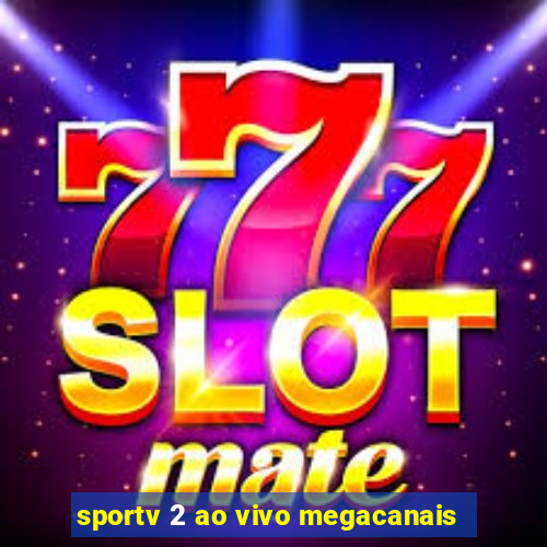 sportv 2 ao vivo megacanais